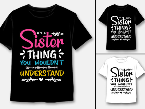 It’s a sister thing you wouldn’t understand t-shirt design