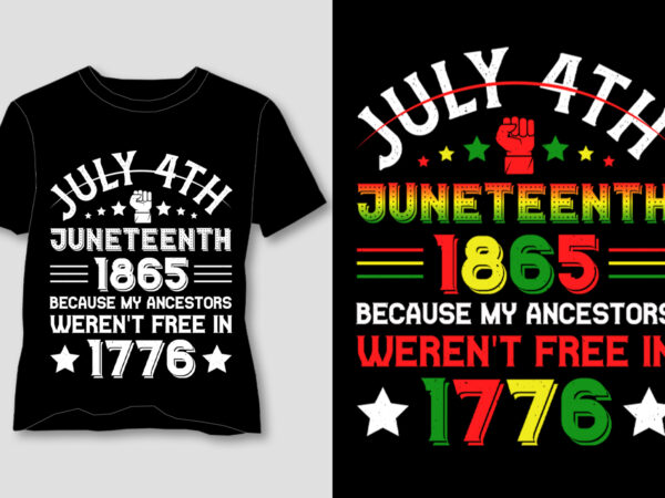 July 4th juneteenth 1865 because my ancestors weren’t free in 1776 t-shirt design