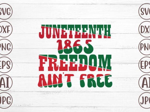 Juneteenth 1865 freedom ain’t free t-shirt design