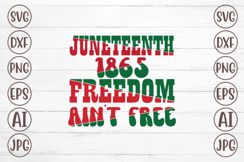 Juneteenth 1865 Freedom Ain’t Free T-Shirt Design