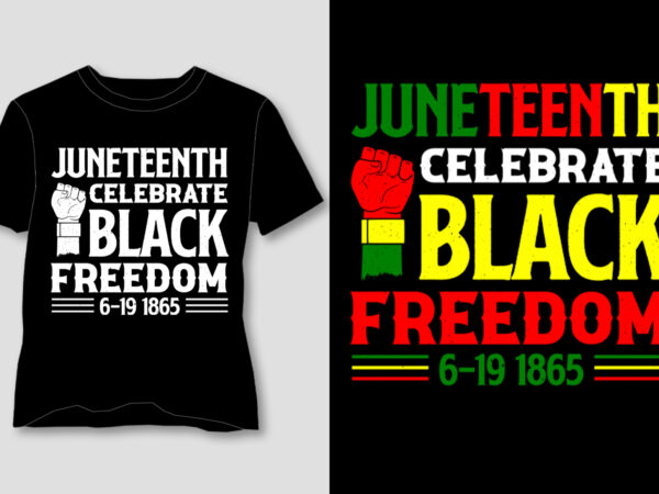 Juneteenth celebrate black freedom t-shirt design