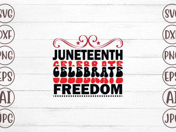 Juneteenth celebrate freedom t-shirt design