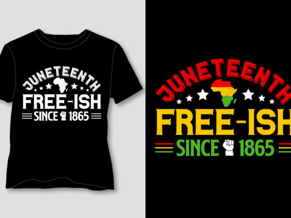 Juneteenth free-ish since 1865 like t-shirt design