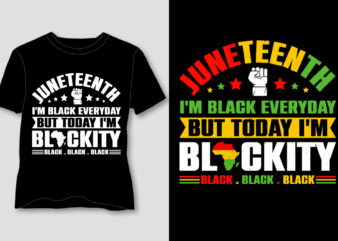 Juneteenth I’m Black Everyday But Today I’m Blackity T-Shirt Design