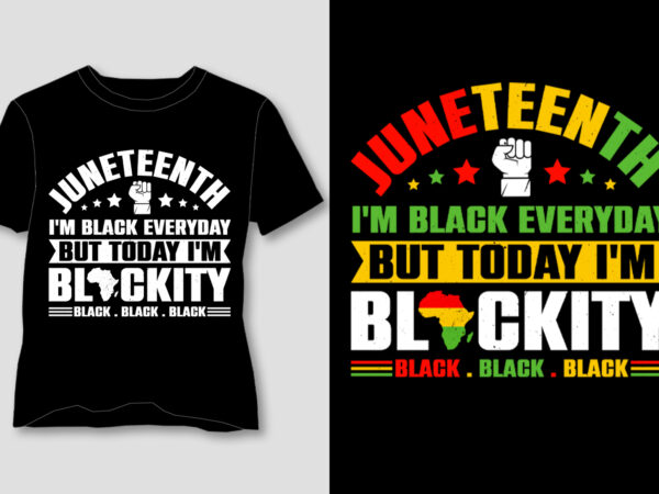 Juneteenth i’m black everyday but today i’m blackity t-shirt design