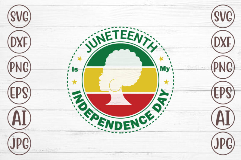 Juneteenth Is My Independence Day T-Shirt Design