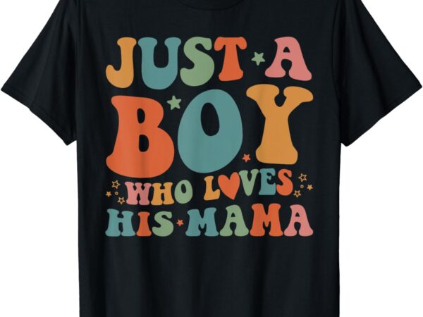 Just a boy who loves his mama mother and son mothers day t-shirt