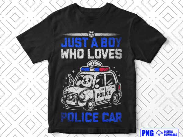 Just a boy who loves police car png, thin blue line kids png, fathers day png, daddy png, patriotic png, png clipart sublimation designs