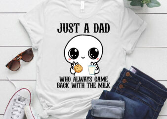 Just A Dad Who Always Came Back With The Milk Father_s Day T-Shirt ltsp