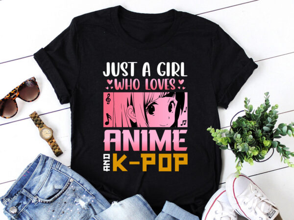 Just a girl who loves anime and k-pop t-shirt design