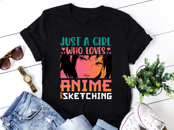 Just a girl who loves anime and sketching t-shirt design