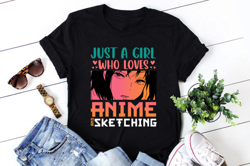 Just A Girl Who Loves Anime and Sketching T-Shirt Design