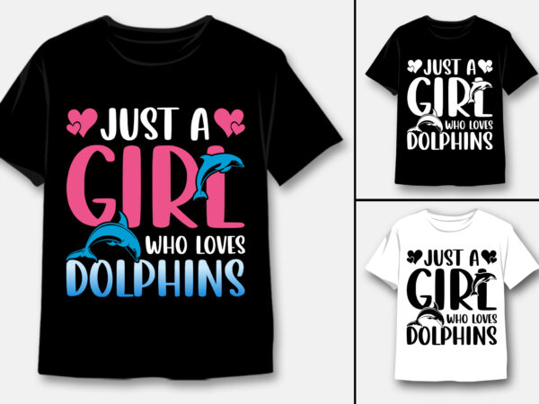 Just a girl who loves dolphins t-shirt design