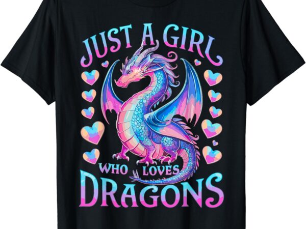 Just a girl who loves dragons cute dragon t-shirt