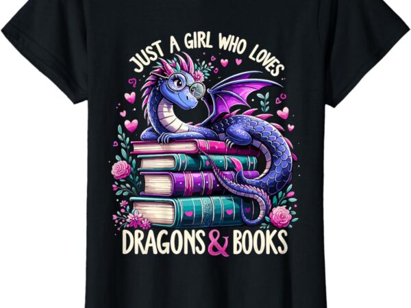 Just a girl who loves dragons and books dragon reading t-shirt