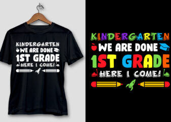 Kindergarten We Are Done 1st Grade Here We Come T-Shirt Design