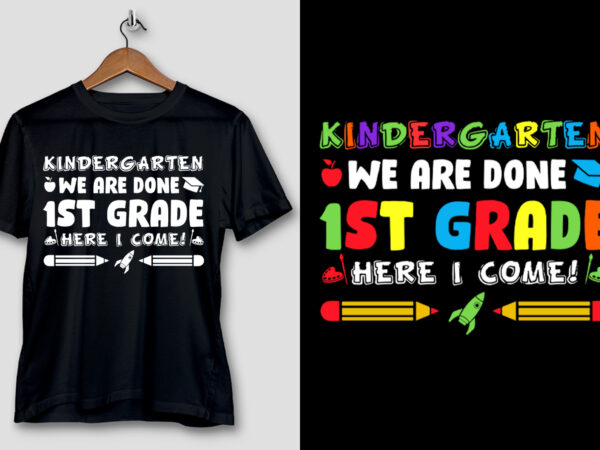 Kindergarten we are done 1st grade here we come t-shirt design