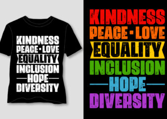 Kindness Peace Equality Love Inclusion Hope Diversity LGBTQ T-Shirt Design