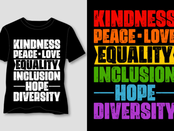 Kindness peace equality love inclusion hope diversity lgbtq t-shirt design