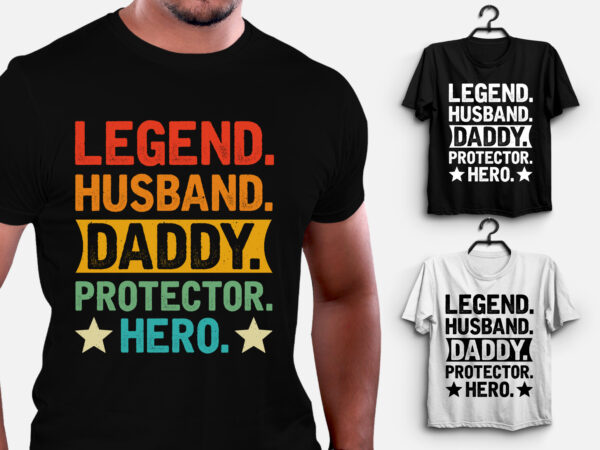 Legend husband daddy protector hero t-shirt design