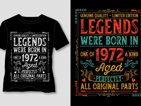 Legends were born in 1972 aged perfectly all original parts t-shirt design