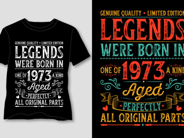 Legends were born in 1973 aged perfectly all original parts t-shirt design