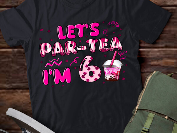 Let_s par-tea i_m 6 years old 8th birthday girl boba tea t-shirt ltsp