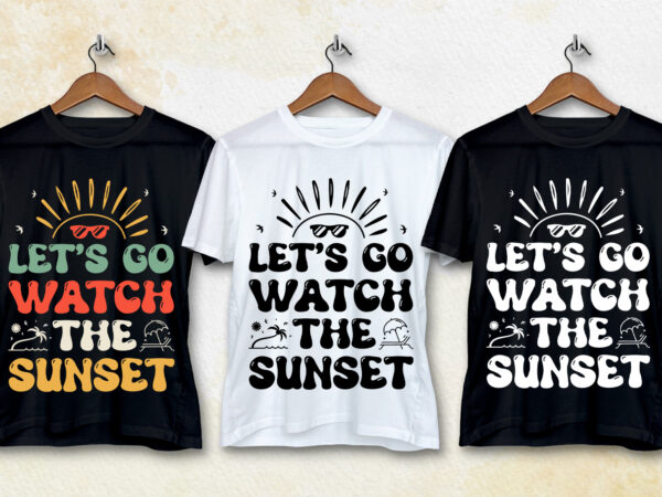 Let’s go watch the sunset t-shirt design