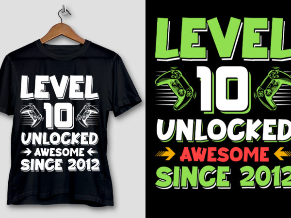 Level 10 unlocked awesome since 2012 t-shirt design