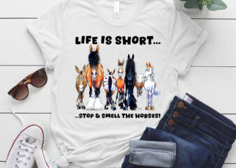 Life Is Short Stop and Smell The Horses T-Shirt ltsp