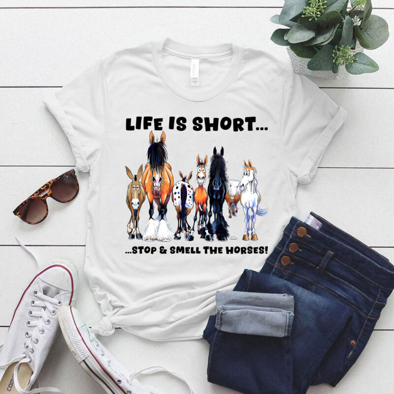 Life Is Short Stop and Smell The Horses T-Shirt ltsp