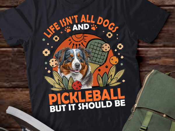 Life isnt all dogs and pickleball pickle ball women men kids t-shirt ltsp—