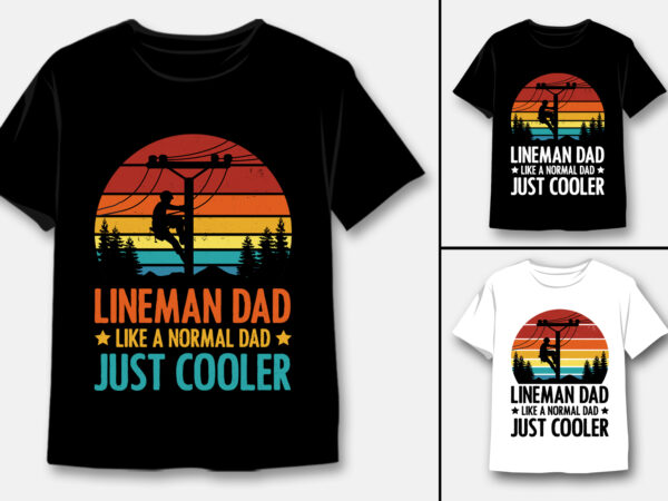 Lineman dad like a normal dad just cooler t-shirt design