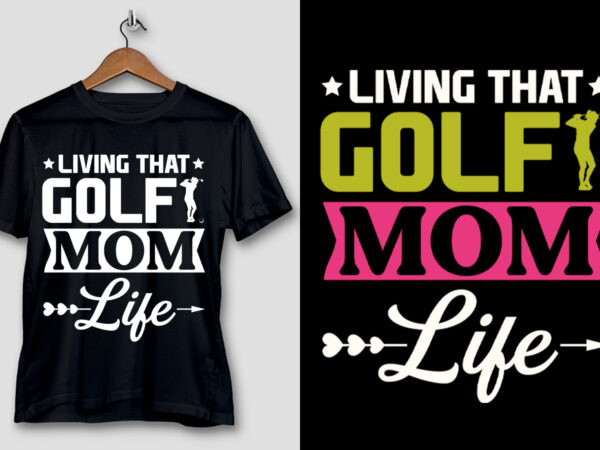 Living that golf mom life t-shirt design