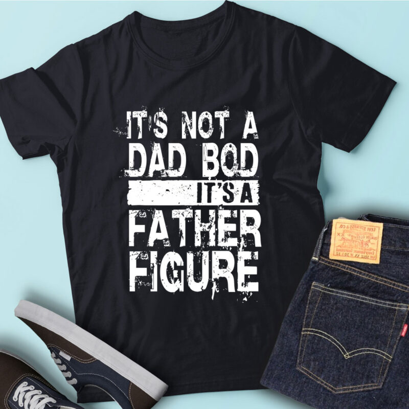 M183 It’s Not A Dad Bod It’s A Father Figure Father’s Day