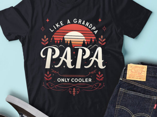 M184 papa like a grandpa only cooler dad papa definition t shirt designs for sale