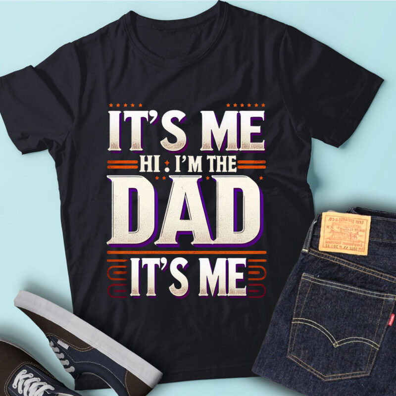 M189 Its Me Hi I’m The Dad Its Me Father’s Day