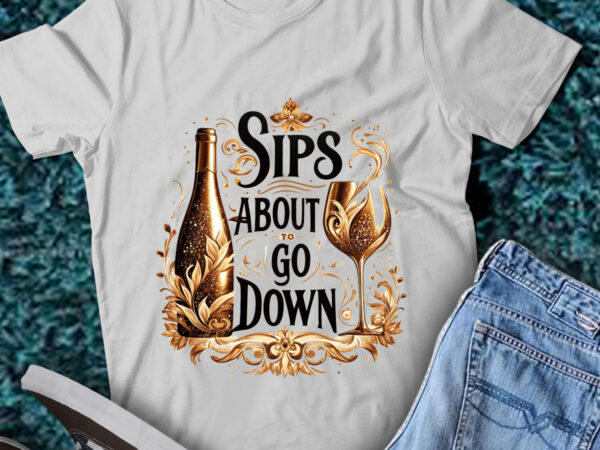 M196 sips about to go down wine drinking party t shirt designs for sale