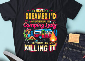 M218 I Never Dreamed I’d Grow Up A Super Sexy Camping Lady t shirt designs for sale