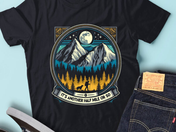 M227 mountain hiking its another half mile or so t shirt designs for sale