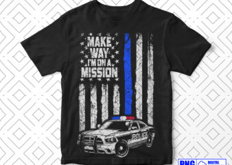 Make Way I’m On A Mission Police PNG, Thin Blue Line Distressed USA Flag Png Sublimation File, Police Car Png, Fathers Day Png, Police Shirt