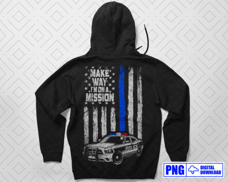 Make Way I’m On A Mission Police PNG, Thin Blue Line Distressed USA Flag Png Sublimation File, Police Car Png, Fathers Day Png, Police Shirt