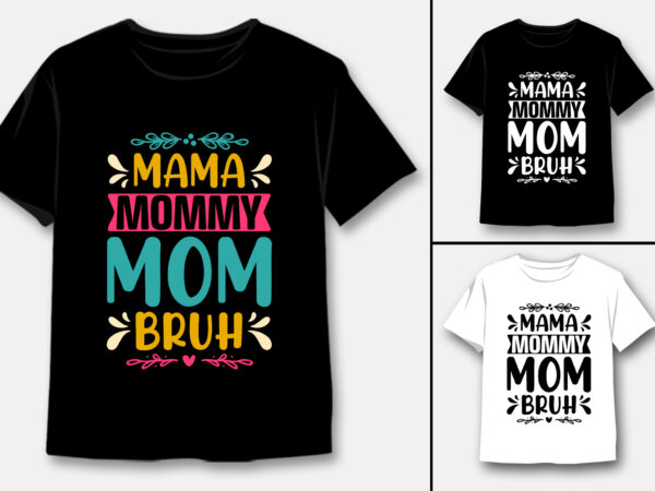 Mama mommy mom bruh t-shirt design