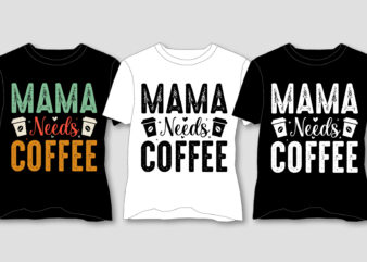 Mama Needs Coffee T-Shirt Design