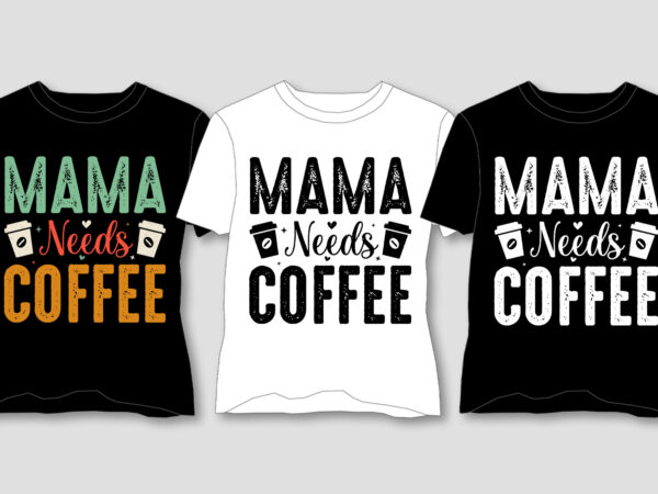 Mama needs coffee t-shirt design