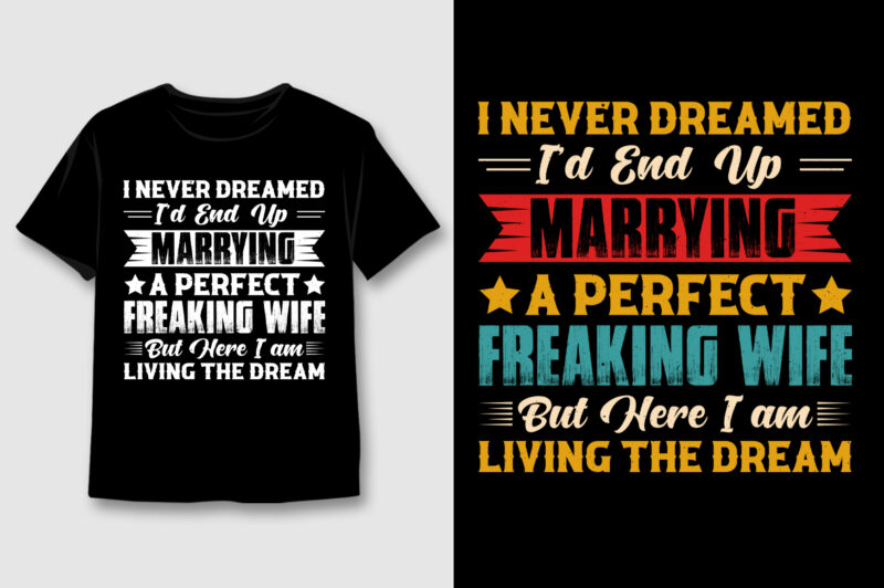 Marrying A Perfect Freaking Wife T-Shirt Design