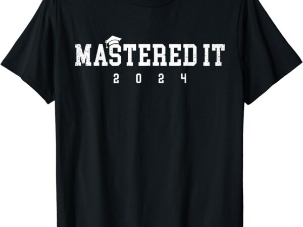 Master’s degree mastered it 2024 college masters degree grad t-shirt