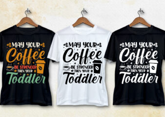 May Your Coffee Be Stronger Then Your Toddler T-Shirt Design