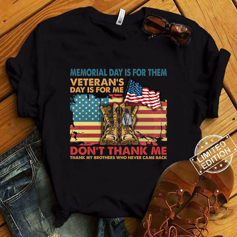 Memorial Day Is For Them Veteran_s Day Is For Me USA Flag T-Shirt ltsp
