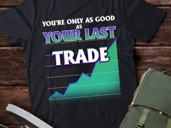 Mens only as good as your last trade forex stock market t-shirt-th1